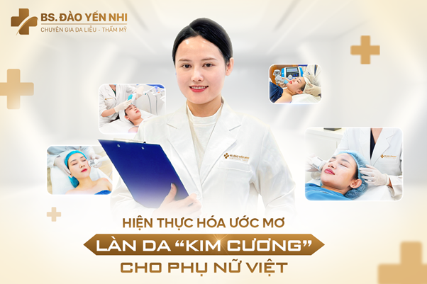 Bác sĩ Đào Thị Yến Nhi - Hành trình chạm đến làn da “kim cương” cho phụ nữ Việt