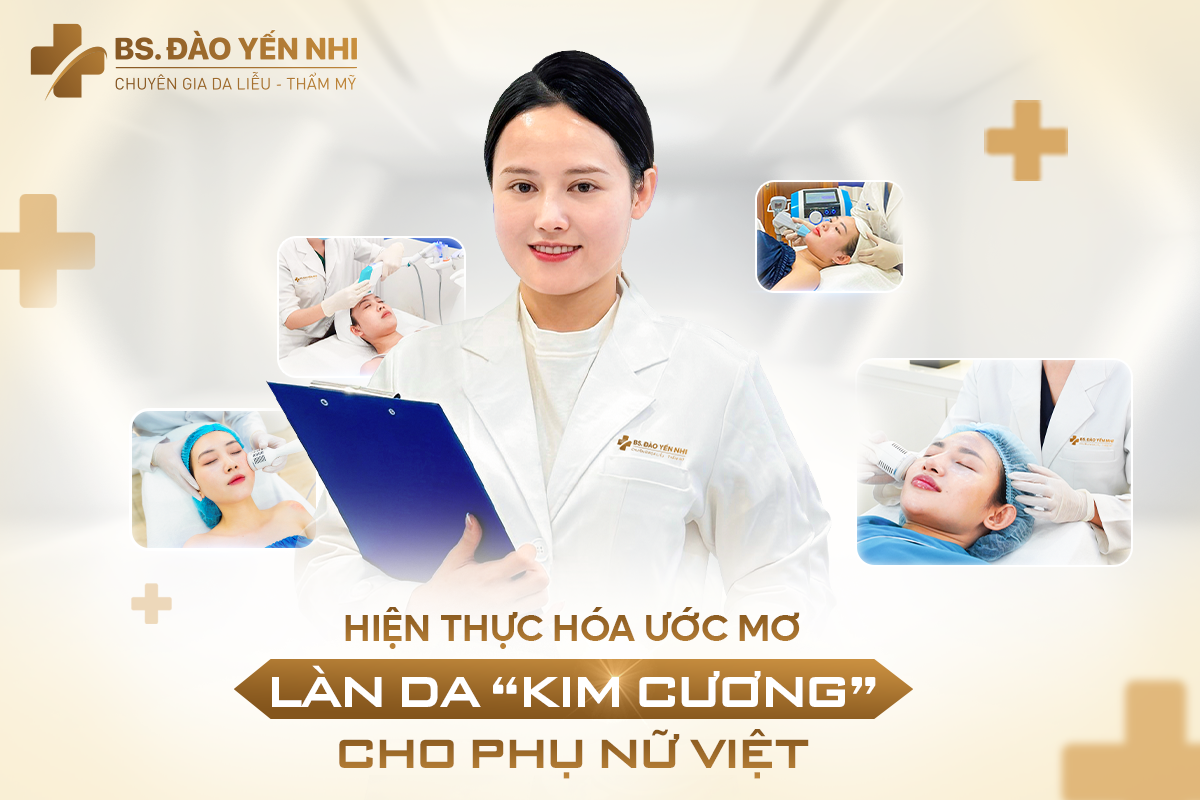 Bác sĩ Đào Thị Yến Nhi   Hành trình chạm đến làn da “kim cương” cho phụ nữ Việt