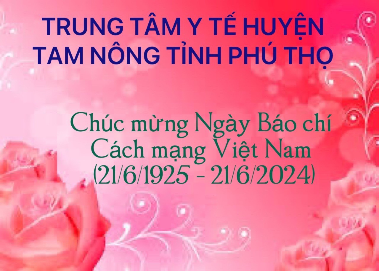 Trung tâm y tế huyện Tam Nông tỉnh Phú Thọ chúc mừng Ngày báo chí Cách mạng Việt Nam (21/6/1925 - 21/6/2024)