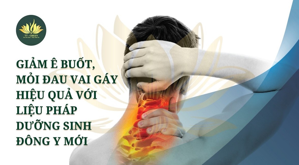 Giảm ê buốt, mỏi đau vai gáy hiệu quả với liệu pháp dưỡng sinh Đông y mới