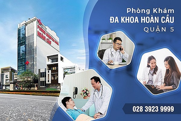 Phòng Khám Đa Khoa Hoàn Cầu Quận 5 - Nơi chăm sóc sức khỏe toàn diện