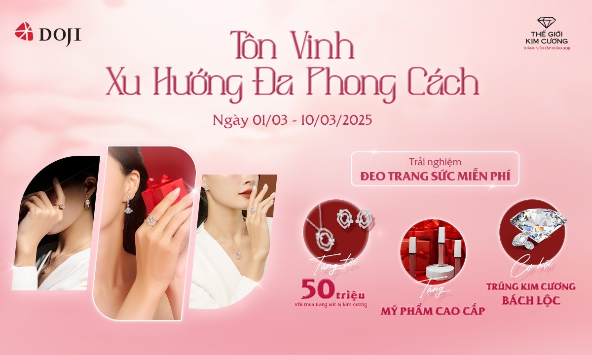 DOJI & Thế giới kim cương tôn vinh xu hướng đa phong cách của phái đẹp với ngàn ưu đãi ngày 8/3