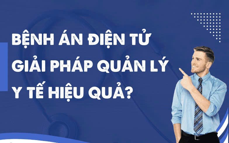 Hồ sơ bệnh án điện tử – Bước tiến số hóa ngành Y tế Hồ sơ bệnh án điện tử – Bước tiến số hóa ngành Y tế