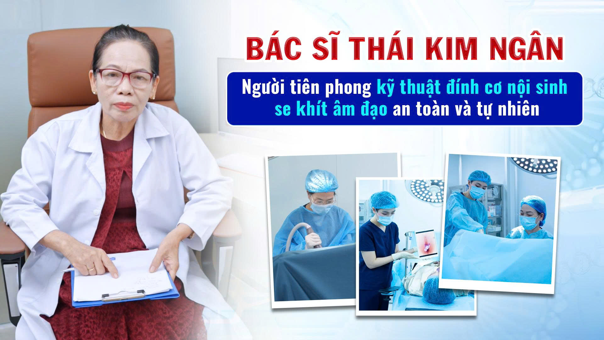 Bác sĩ Thái Kim Ngân – Người tiên phong kỹ thuật đính cơ nội sinh se khít âm đạo an toàn và tự nhiên Bác sĩ Thái Kim Ngân – Người tiên phong kỹ thuật đính cơ nội sinh se khít âm đạo an toàn và tự nhiên